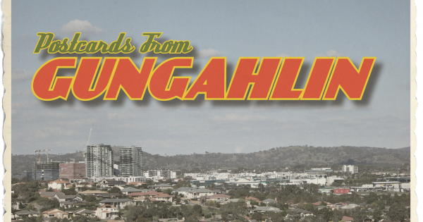 What you think about Gungahlin, in no uncertain terms