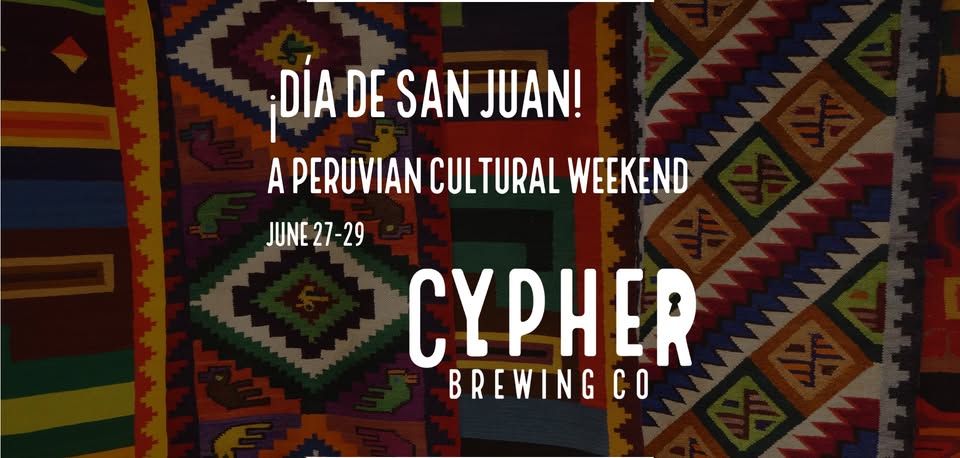 DÍA DE SAN JUAN: A PERUVIAN CULTURAL WEEKEND AT CYPHER BREWING CO.