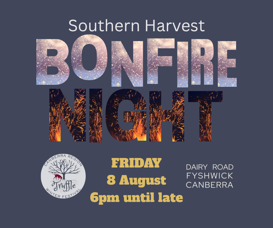 A graphic reading Southern Harvest Bonfire Night, Friday 8 August, 6pm until late, Dairy Road Fyshwick Canberra