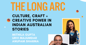 The Long Arc: Culture, Craft and Creative Power in Indian Australian Stories